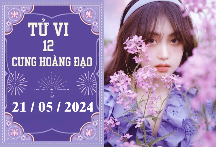 Tử vi vui 12 cung hoàng đạo ngày 21/5: Kim Ngưu thuận lợi, Song Ngư khó khăn
