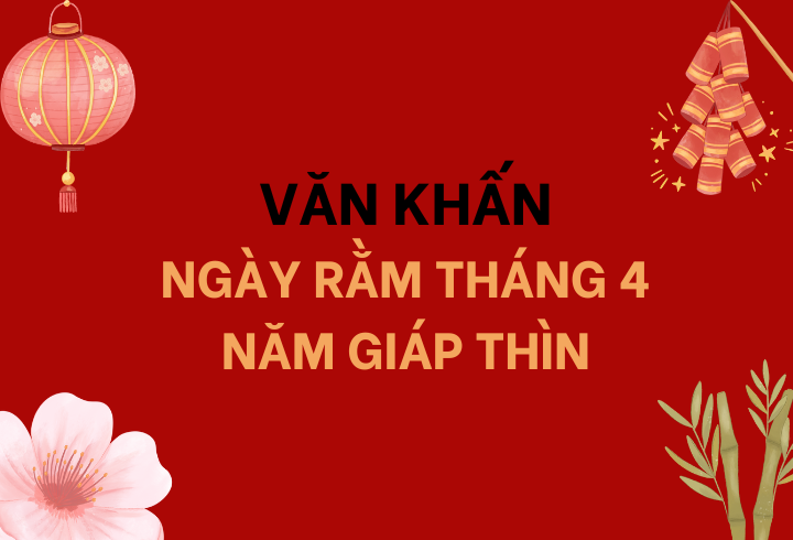 Văn Khấn Cúng Rằm Tháng 4: Hướng Dẫn Chi Tiết và Ý Nghĩa