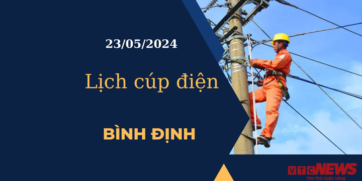 Lịch cúp điện hôm nay tại Bình Định ngày 23/05/2024
