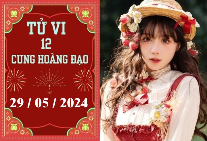 Tử vi 12 cung hoàng đạo ngày 29/5: Bạch Dương chậm trễ, Sư Tử nóng vội