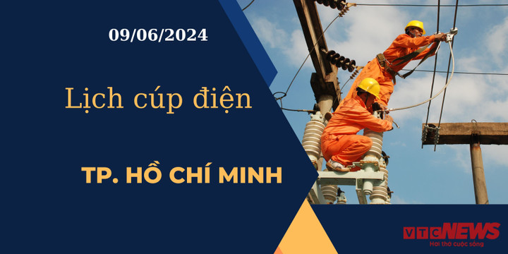 Lịch cúp điện hôm nay ngày 09/06/2024 tại TP.HCM