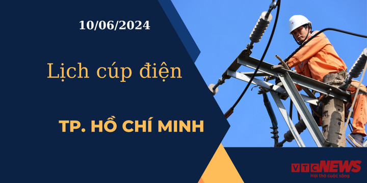 Lịch cúp điện hôm nay ngày 10/06/2024 tại TP.HCM