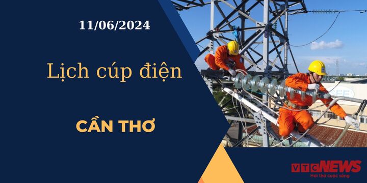 Lịch cúp điện hôm nay ngày 11/06/2024 tại Cần Thơ