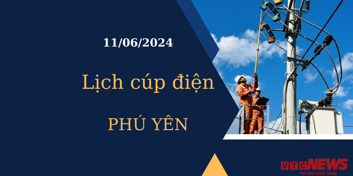 Lịch cúp điện hôm nay tại Phú Yên ngày 11/06/2024