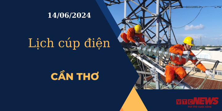 Lịch cúp điện hôm nay ngày 14/06/2024 tại Cần Thơ