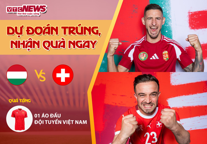 Tham gia dự đoán kết quả trận đấu Hungary vs Thụy Sỹ để có cơ hội nhận quà từ VTC News.