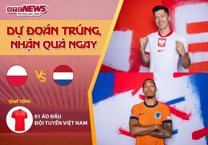Tham gia dự đoán kết quả trận đấu Ba Lan vs Hà Lan để có cơ hội nhận quà từ VTC News.