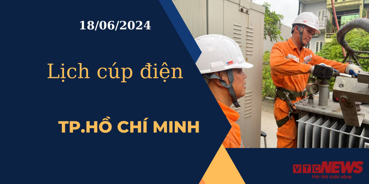 Lịch cúp điện hôm nay ngày 18/06/2024 tại TP.HCM