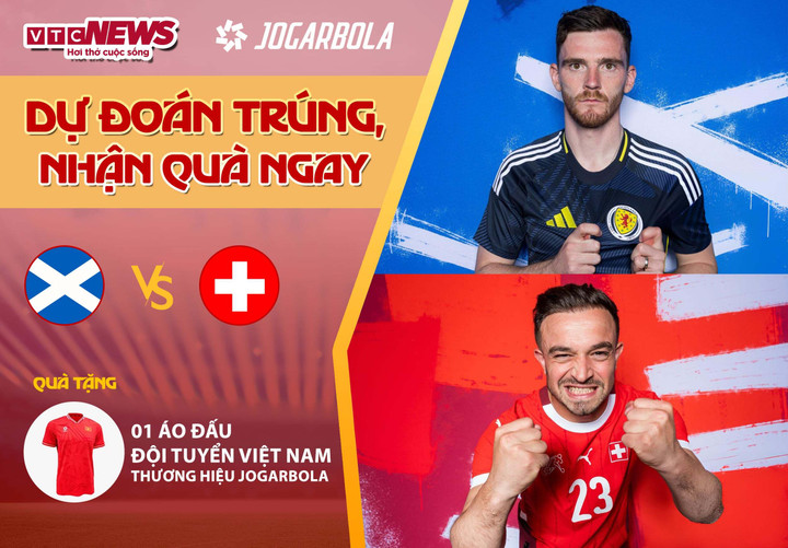 Tham gia dự đoán kết quả trận đấu Scotland vs Thụy Sĩ để có cơ hội nhận quà từ VTC News.