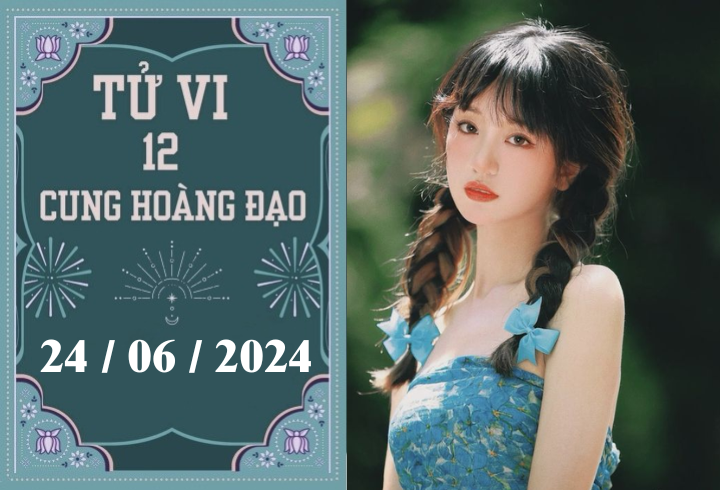 Tử vi 12 cung hoàng đạo ngày 24/06: Bạch Dương ổn định, Nhân Mã khó khăn