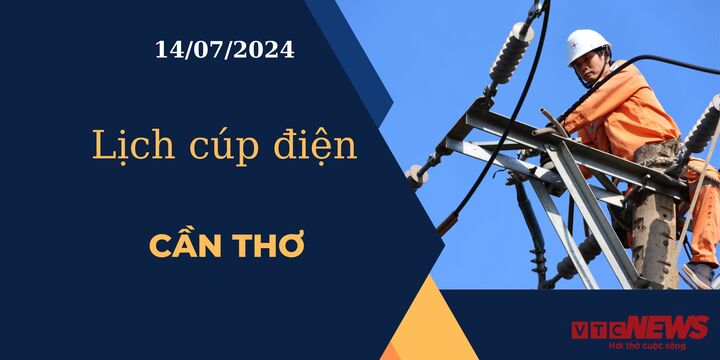 Lịch cúp điện hôm nay ngày 14/07/2024 tại Cần Thơ.