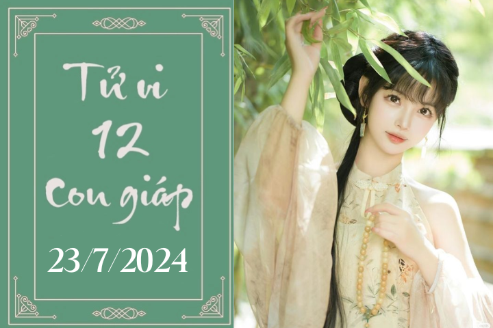 Tử vi 12 con giáp hôm nay ngày 23/7/2024: Tuất may mắn, Sửu nóng vội