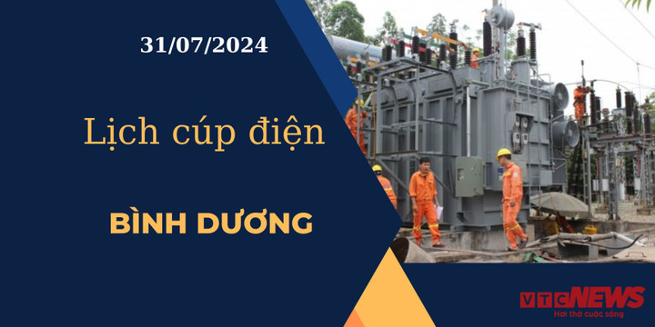 Lịch cúp điện hôm nay ngày 31/07/2024 tại Bình Dương