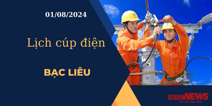 Lịch cúp điện hôm nay ngày 01/08/2024 tại Bạc Liêu