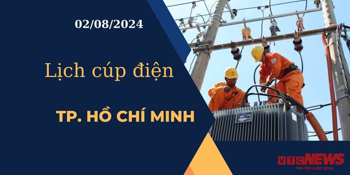 Lịch cúp điện hôm nay ngày 02/08/2024 tại TP.HCM