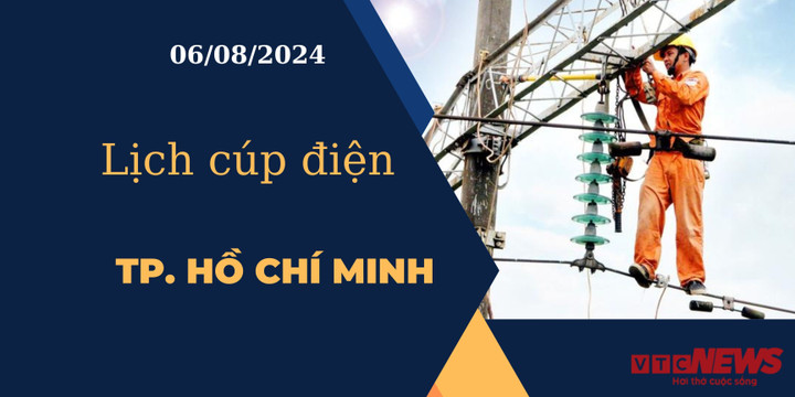 Lịch cúp điện hôm nay ngày 06/08/2024 tại TP.HCM