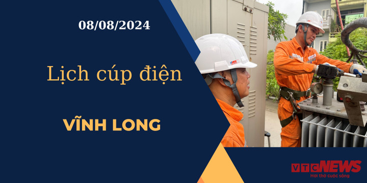 Lịch cúp điện hôm nay ngày 08/08/2024 tại Vĩnh Long