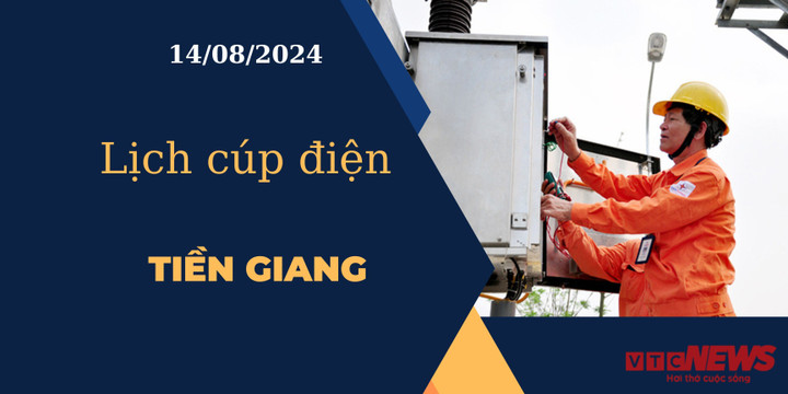 Lịch cúp điện hôm nay ngày 14/08/2024 tại Tiền Giang