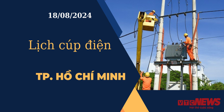 Lịch cúp điện hôm nay ngày 18/08/2024 tại TP.HCM
