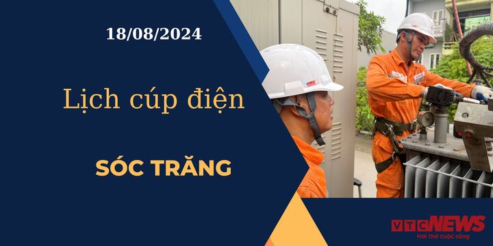 Lịch cúp điện hôm nay ngày 18/8/2024 tại Sóc Trăng.