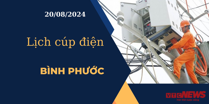 Lịch cúp điện hôm nay ngày 20/08/2024 tại Bình Phước