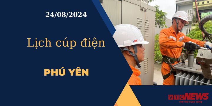 Lịch cúp điện hôm nay ngày 24/08/2024 tại Phú Yên
