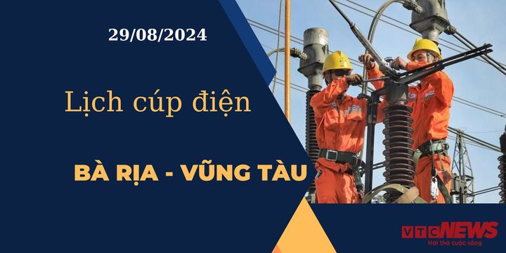 Lịch cúp điện hôm nay tại Bà Rịa - Vũng Tàu ngày 29/08/2024