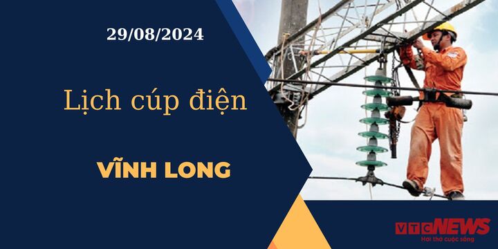 Lịch cúp điện hôm nay ngày 29/08/2024 tại Vĩnh Long