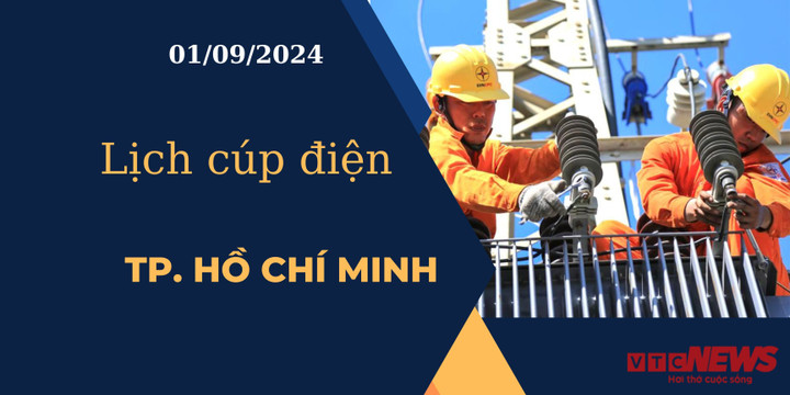 Lịch cúp điện hôm nay ngày 01/09/2024 tại TP.HCM