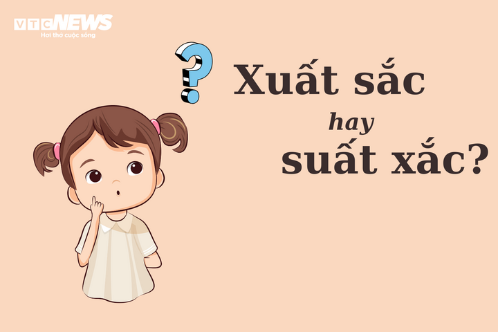 Phân biệt Tiếng Việt 'xuất sắc' hay 'suất xắc' - 1