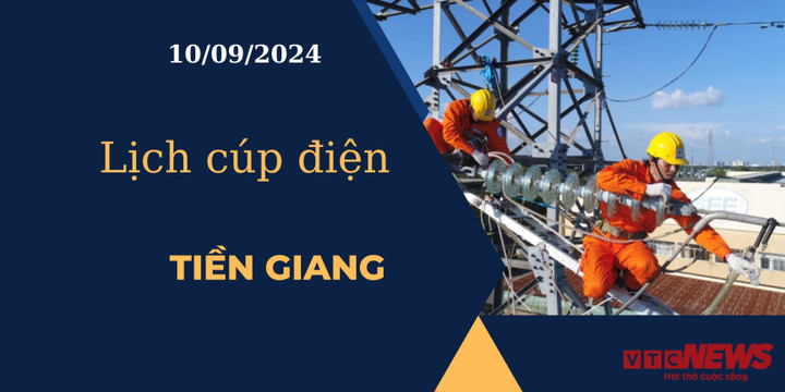 Lịch cúp điện hôm nay ngày 10/09/2024 tại Tiền Giang