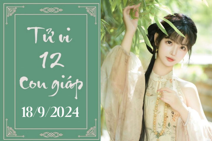 Tử vi 12 con giáp hôm nay ngày 18/9/2024: Tý phát triển, Thân nóng vội