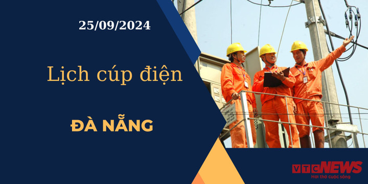 Lịch cúp điện hôm nay ngày 25/9/2024 tại Đà Nẵng
