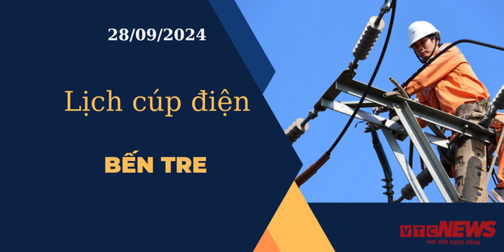 Lịch cúp điện hôm nay ngày 28/9/2024 tại Bến Tre