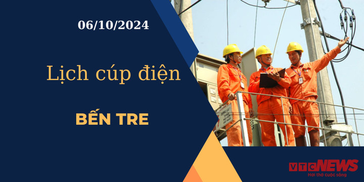 Lịch cúp điện hôm nay ngày 6/10/2024 tại Bến Tre