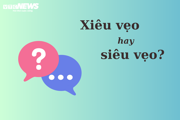 'Xiêu vẹo' hoặc 'siêu vẹo', kể từ này mới mẻ trúng chủ yếu tả? - 1