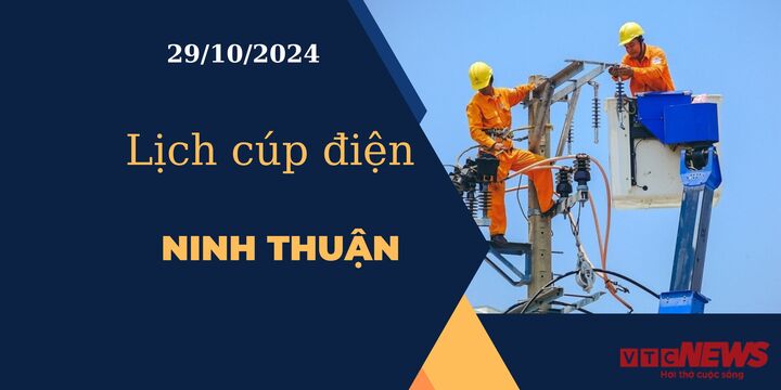 Lịch cúp điện hôm nay ngày 29/10/2024 tại Ninh Thuận