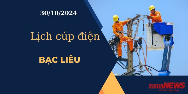 Lịch cúp điện hôm nay ngày 30/10/2024 tại Bạc Liêu