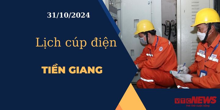 Lịch cúp điện hôm nay ngày 31/10/2024 tại Tiền Giang