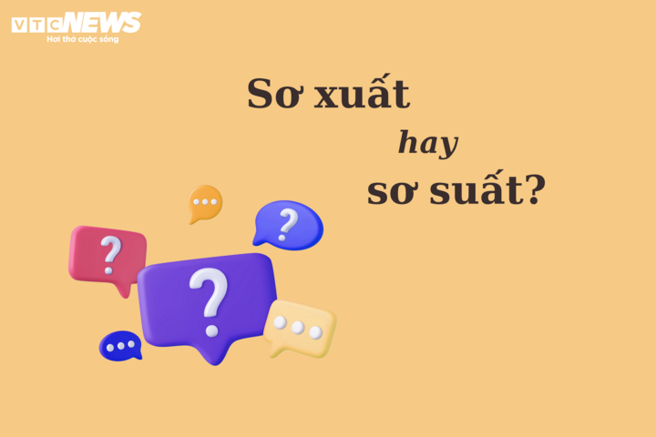 Thử thách Tiếng Việt: 'Sơ xuất' hay 'sơ suất'? - 1