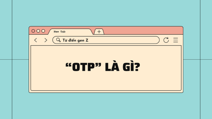 Giải mã từ điển gen Z: "OTP" là gì?