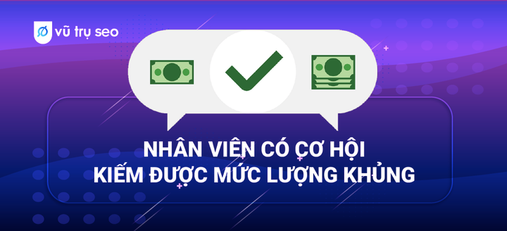 Nhân viên có cơ hội kiếm được mức lương khủng.