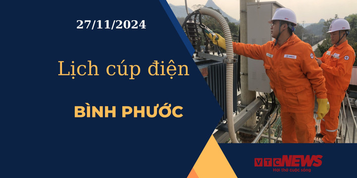 Lịch cúp điện hôm nay ngày 27/11/2024 tại Bình Phước
