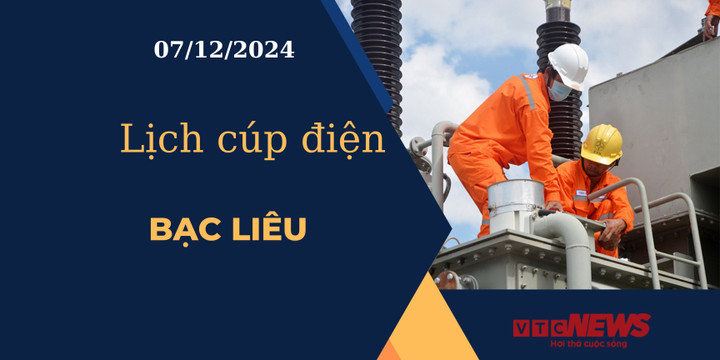 Lịch cúp điện hôm nay ngày 07/12/2024 tại Bạc Liêu