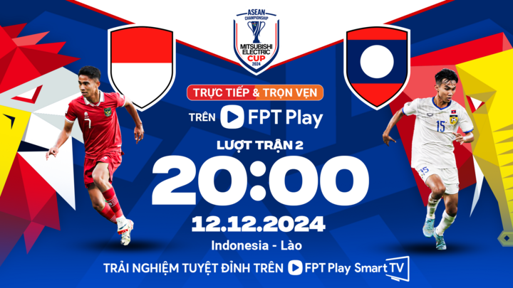 Trận đấu giữa Indonesia và Lào được phát trực tiếp trên FPT Play.
