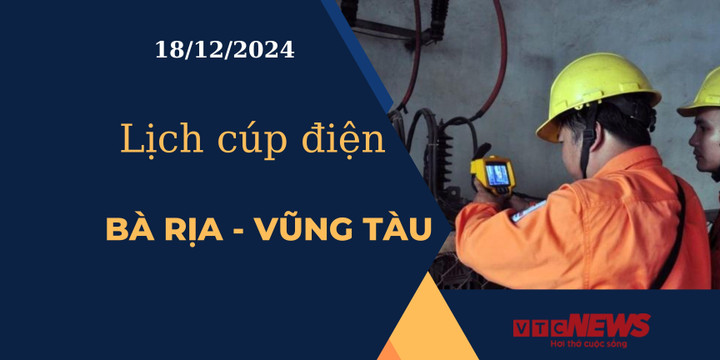 Lịch cúp điện hôm nay tại Bà Rịa - Vũng Tàu ngày 18/12/2024