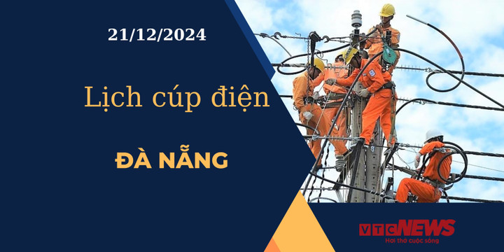 Lịch cúp điện hôm nay ngày 21/12/2024 tại Đà Nẵng