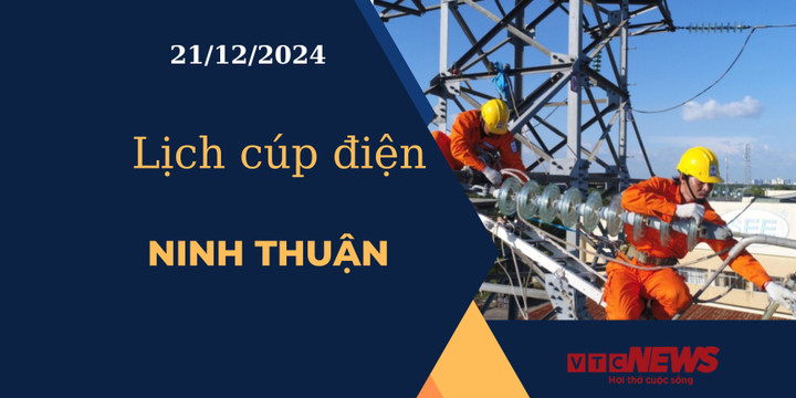 Lịch cúp điện hôm nay ngày 21/12/2024 tại Ninh Thuận
