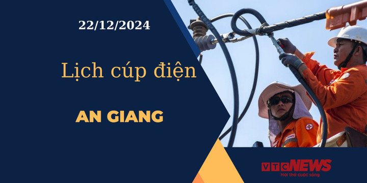 Lịch cúp điện hôm nay ngày 22/12/2024 tại An Giang.