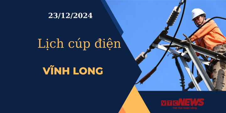 Lịch cúp điện hôm nay ngày 23/12/2024 tại Vĩnh Long.